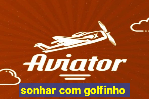 sonhar com golfinho